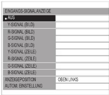 EINGANGS-SIGNAL ANZEIGE ♠AUS Y-SIGNAL (BILD) R-SIGNAL (BILD) G-SIGNAL (BILD) B-SIGNAL (BILD) Y-SIGNAL (ZEILE) R-SIGNAL (ZEILE) G-SIGNAL (ZEILE) B-SIGNAL (ZEILE) ANZEIGEPOSITION AUTOM. EINSTELLUNG OBEN LINKS