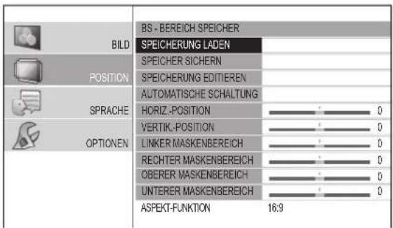 BILD POSITION SPRACHE OPTIONEN BS - BEREICH SPEICHER SPEICHERUNG LADEN SPEICHER SICHERN SPEICHERUNG EDITIEREN AUTOMATISCHE SCHALTUNG HORIZ-POSITION VERTIK-POSITION LINKER MASKENBERIECH RECHTER MASKENBERIECH OBERER MASKENBERIECH UNTERER MASKENBERIECH ASPEKT-FUNKTION 16:9