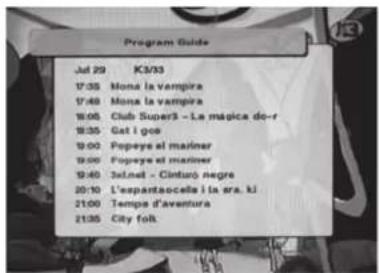 Program Guide Jul 29 K3/33 17:35 Mona la vampira 17:48 Mona la vampira 18:06 Club Super- La magica do-r 19:35 Gat i goo 19:00 Popeye si mariner 19:00 Popeye si mariner 19:40 Soi net - Cinturo negre 20:10 L'espantaocella i la sra. ki 21:00 Tempa d'aventura 21:35 City folk