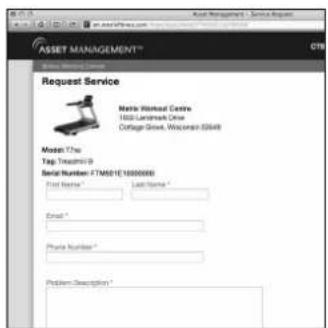 ASSET MANAGEMENT® Request Service Make Workout Centre 1802-Lermanick Drive Collage Grove, Wisconsin 6549 Model The Tap Track#3 D Serial Number: F7M01E1000000 First Name* Last Name* Email * Phone Number * Problem Description*