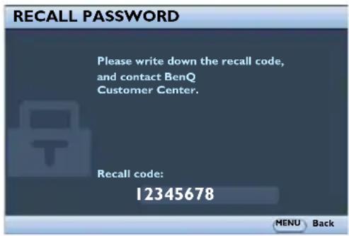RECALL PASSWORD Please write down the recall code, and contact BenQ Customer Center. Recall code: 12345678 MENU Back