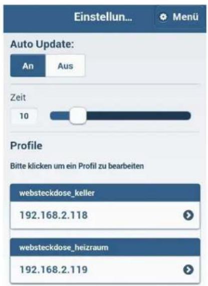 Einstellun... Menü Auto Update: An Aus Zeit 10 Profile Bitte klicken um ein Profil zu bearbeiten websteckdose_keller 192.168.2.118 websteckdose_heizraum 192.168.2.119