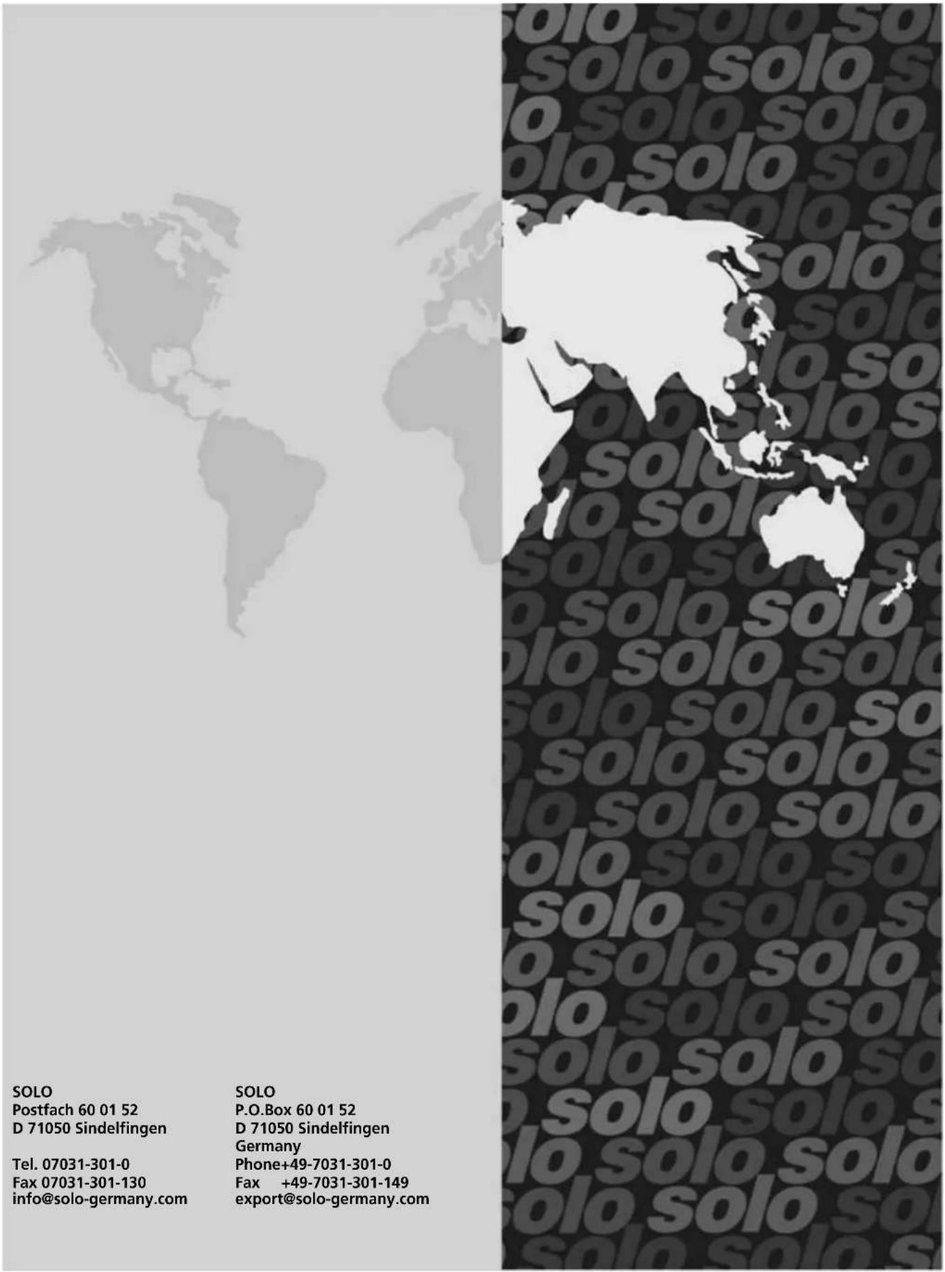 SOLO Postfach 60 01 52 D 71050 Sindelfingen Tel. 07031-301-0 Fax 07031-301-130 info@solo-germany.com SOLO P.O.Box 60 01 52 D 71050 Sindelfingen Germany Phone+49-7031-301-0 Fax +49-7031-301-149 export@solo-germany.com