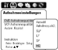 Aufnahmeeinstellungen DVD Aufnahmeequalität für VCR Aufnahmeequalität für Autoren Kapitel Auswahl Aufnahmeequalität SLP LP SP HQ Instruktion Enter Bestätigen Setup Bellen ▲▼
