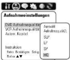 Aufnahmeeinstellungen DVD Aufnahmeequalität VCR Aufnahmeequalität Auton Kapitel Instruktion Fakt Bezahligen Setup Balle ▲▼ Auswahl Aufnahmeequalität: SLP LP SP HQ