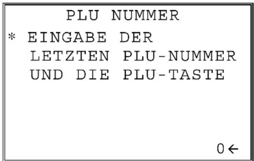PLU NUMMER * EINGABE DER LETZTEN PLU-NUMMER UND DIE PLU-TASTE 0←