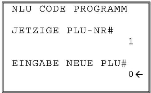 NLU CODE PROGRAMM JETZIGE PLU-NR# 1 EINGABE NEUE PLU# 0←