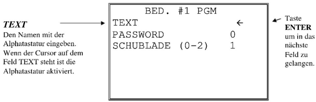 BED. #1 PGM TEXT ← Den Namen mit der Alphatastatur eingeben. Wenn der Cursor auf dem Feld TEXT steht ist die Alphatastatur aktiviert. Taste ENTER um in das nächste Feld zu gelangen.