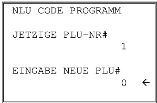 NLU CODE PROGRAMM JETZIGE PLU-NR# 1 EINGABE NEUE PLU# 0 ←