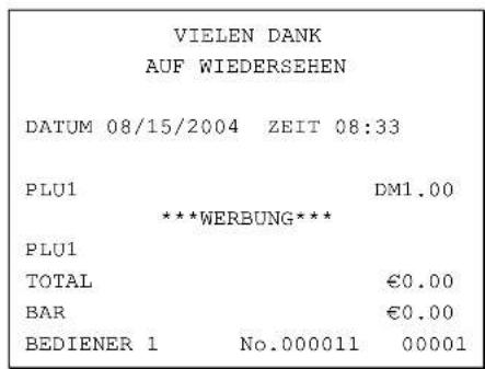 VIELEN DANK AUF WIEDERSEHEN DATUM 08/15/2004 ZEIT 08:33 PLU1 DM1.00 ***WERBUNG*** PLU1 TOTAL €0.00 BAR €0.00 BEDIENER 1 No.000011 00001