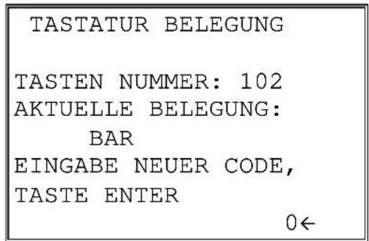 TASTATUR BELEGUNG TASTEN NUMMER: 102 AKTUELLE BELEGUNG: BAR EINGABE NEUER CODE, TASTE ENTER 0←