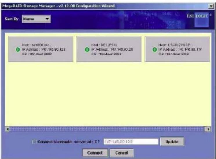 MegaRAID Storage Manager - v2.12.00 Configuration Wizard Sort Dv Name LS1 LOGIC Host: 661800 IP... IP Address: 147,145.80.123 OR: Windows 2002 Host: DELIPDX IP Address: 147,145.80.26 OR: Windows 2002 Host: LS130/2Y9 CF... IP Address: 147,146.80.177 OR: Windows 2002 Connect to remote server at: IP 67-145.80.123 Update Connect Cancel