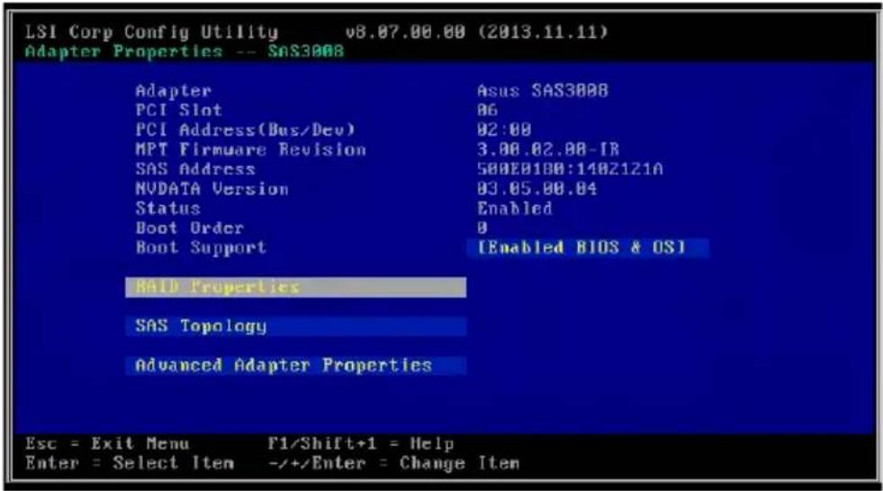 LSI Corp Config Utility v8.07.00.00 (2013.11.11) Adapter Properties -- SAS3008 Adapter Asus SAS3008 PCI Slot 06 PCI Address(Bus/Dev) 02:00 MPT Firmware Revision 3.00.02.08-IR SAS Address 500E0180:140Z121A NVDATA Version 03.05.00.04 Status Enabled Boot Order 0 Boot Support [Enabled BIOS & OS] RAID Properties SAS Topology Advanced Adapter Properties Esc = Exit Menu F1/Shift+1 = Help Enter = Select Item -/+Enter = Change Item