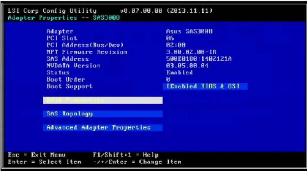 LSI Corp Config Utility v0.07.00.00 (2013.11.11) Adapter Properties -- SAS3000 Adapter Asus SAS3000 PCI Slot 86 PCI Address(Bus/Dev) 82:00 MPT Firmware Revision 3.00.02.00-1B SAS Address 500C0100:1402121A NVDATA Version 03.05.00.04 Status Enabled Boot Order 0 Boot Support [Enabled BIOS & OS] NEW PROCESSES SNS Topology Advanced Adapter Properties Esc = Exit Menu F1/Shift+1 = Help Enter = Select Item +/+/Enter = Change Item