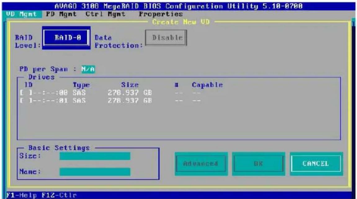 AVAGO 3108 MegaRAID BIOS Configuration Utility 5.10-0700 UD Mgmt PD Mgmt Ctrl Mgmt Properties Create New UD RAID RAID-0 Data Disable Level: Protection: PD per Span : N/A Drives ID Type Size # Capable [ ]--:--:00 SAS 276.937 GB -- -- [ ]--:--:01 SAS 276.937 GB -- -- Basic Settings Size: Name: Advanced OK CANCEL F1-Help F1Z-Ctrl
