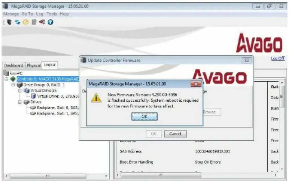 MegaRAID Storage Manager - 15.05.01.00 Manage Go To Log Tools Help Dashboard Physical Logical Avago Update Controller Firmware Avago Delta New Firmware Version: 4,290.00-4536 is flashed successfully. System reboot is required for the new Firmware to take effect. OK OK Cancel SAS Address 500304801981A301 Boot Error Handling Stop On Errors