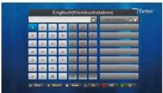 Englisch(Kloinbuchstaben) 7fantec Input history a b c d s y z m f g h A x y i j k l P x p m n o p - 2 q r s t u v w x y z @ _ OK OK OK Move: Move N Delete Air 4x