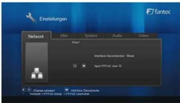 Einstellungen fantec Network Misc Systems Audio Video Step1 Interface Disconnected - Wind Input PPFOE User ID Change category Interface Disconnede Network > PPFOE Setup > PPFOE UserName