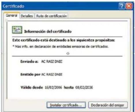 Certificado General Detalles Ruto de certificación Información del certificado Este certificado está destinado a los siguientes propósitos: * Más info. en declaración de entidades enisoras de certificados. Enviedo a: AC RAIZ DNEE Emitido por AC RAIZ DNEE Válido desde 16/02/2006 hasta 08/02/2036 Instalar certificado... Declaración del enigor