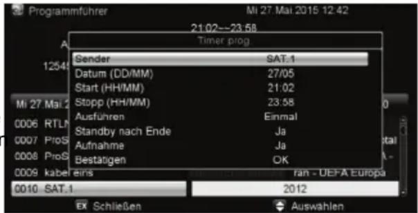 Programmführer Mi 27. Mai 2015 12:42 21:02--23:58 Timer prog Sender SAT.1 Datum (DD/MM) 27/05 Start (HH/MM) 21:02 Stopp (HH/MM) 23:58 Ausführen Einmal Standby nach Ende Ja Aufnahme Ja Bestatigen OK Mi 27 Mai 2 0006 RTLM 0007 ProS 0008 ProS 0009 kabel eins rain - UEFA Europa 0010.SAT.1 2012 EX Schlie…