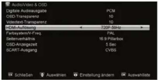 AudioVideo & OSD Digitale Audioausgabe PCM OSD-Transparenz 10 Videotext-Transparenz 10 HDMI-Auflösung 720P, 50Hz Fairbody system/V-Freq. PAL Setlenverhältnis 16.9 Pillarbox OSD-Anzeigezeit 5 Sec SCART-Ausgang CVBS Schließen Auswahlen Einstellung ändern Auswahlliste