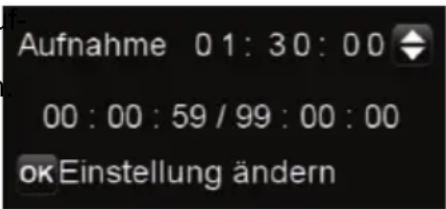 Aufnahme 01:30:00 00:00:59/99:00:00 okEinstellung ändern