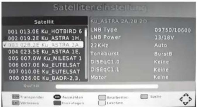 Satelliteneinstellung Satellit 001 013.0E Ku_HOTBIRD 6 002 019.2E Ku_ASTRA 1H, ✓ 003 028.2E Ku_ASTRA 2A. 004 023.5E Ku_ASTRA 1E, 005 007.0W Ku_NILESAT 1 006 007.0E Ku_EUTELSAT 007 010.0E Ku_EUTELSAT 008 026.0E Ku_BADR-2,3, Ku_ASTRA 2A,2B,2D LNB Type 09750/10600 LNB Power 13/18V 22KHz Auto Toneburst…