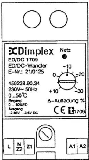 Dimplex ED/DC 1709 ED/DC-Wandler E-Nr.: 21/0125 459238.90.34 230V~ 50Hz 0...50℃ Begeng: 0 ... 80%ED Ausgang: -2.85V...-3.6V DC Netz -10 0 +10 -20 -30 Δ-Aufiadung % CE E1709 L N Z1 A1 A2