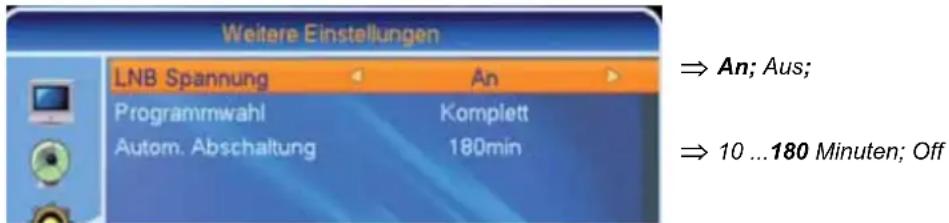 Weitere Einstellungen LNB Spannung An Programmwahl Komplett Autom. Abschaltung 180min ⇒ An; Aus; ⇒ 10 ...180 Minuten; Off
