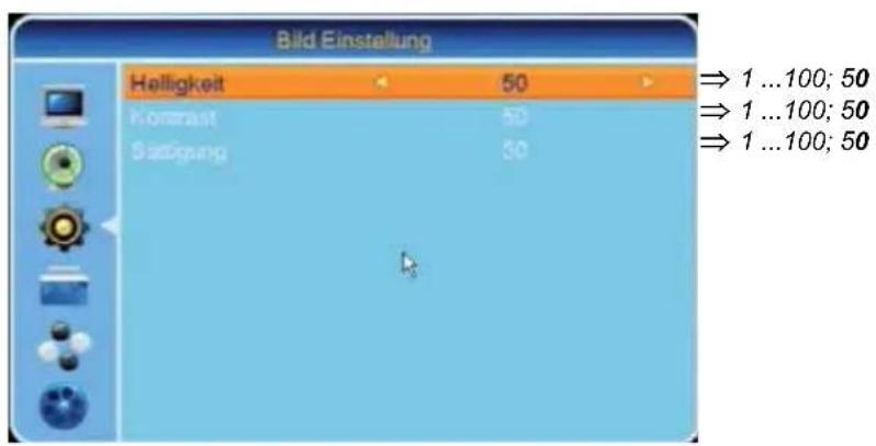 Bild Einstellung Helligkeit 50 Kontrast 50 Satikung 50 ⇒ 1 ... 100; 50 ⇒ 1 ... 100; 50 ⇒ 1 ... 100; 50
