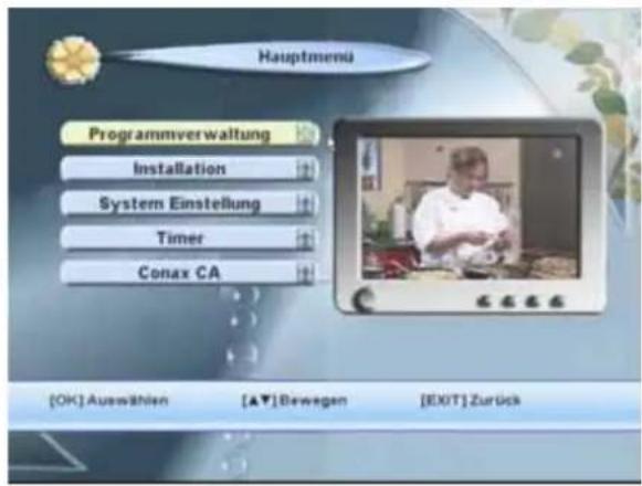 Hauptmenu Programmverwaltung Installation System Einstellung Timer Conax CA [OK] Auswählen [▲▼] Bewegen [EXIT] Zurück