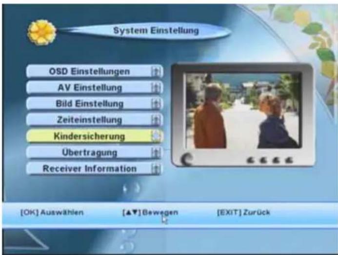 System Einstellung OSD Einstellungen AV Einstellung Bild Einstellung Zeiteinstellung Kindersicherung Übertragung Receiver Information [OK] Auswählen [▲▼] Bewegen [EXIT] Zurück