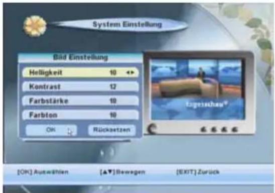 System Einstellung Bild Einstellung Helligkeit 10 Kontrast 12 Farbstärke 10 Farbton 10 OK Rücksetzen [OK] Auswählen [▲▼] Bewegen [EXIT] Zurück