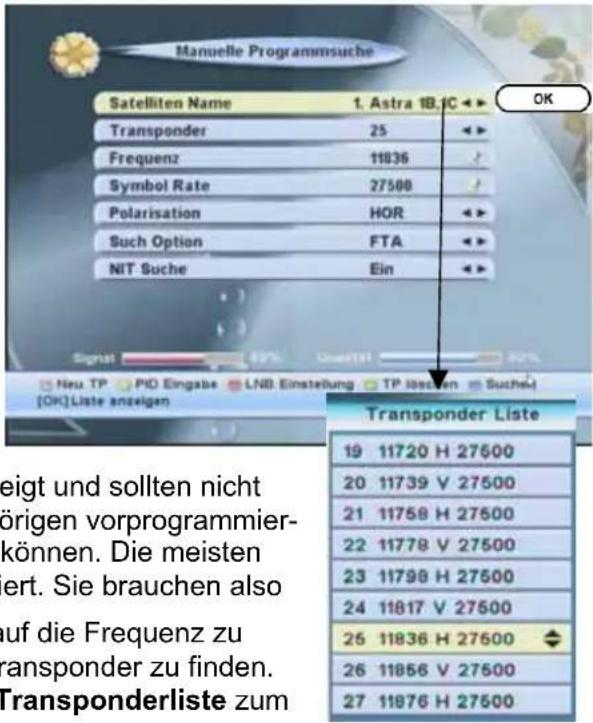 Manuelle Programmsuche Satelliten Name 1. Astra 1B.C <> Transponder 25 <> Frequenz 11836 / Symbol Rate 27500 / Polarisation HOR <> Such Option FTA <> NIT Suche Ein <> Signat 49% Quart10 Neu TP PID Eingabe LNB Einstellung TP lössten Sucher [OK]Liste anzeigen Transponder Liste 19 11720 H 27500 20 1173…