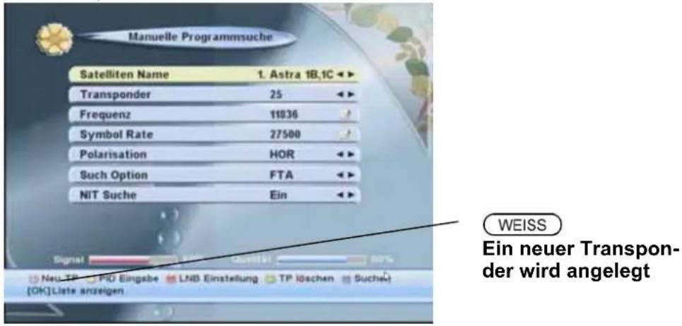 Manuelle Programmusche Satelliten Name 1. Astra 1B.1C ▶ Transponder 25 ▶ Frequenz 11836 ▶ Symbol Rate 27500 ▶ Polarisation HOR ▶ Such Option FTA ▶ NIT Suche Ein ▶ WEISS Ein neuer Transpon- der wird angelegt
