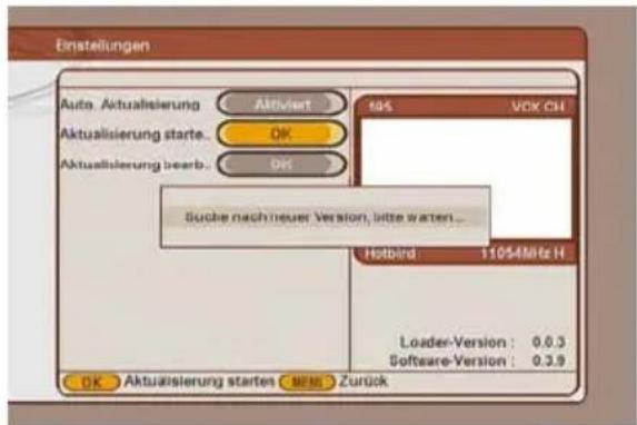 Einstellungen Auto. Aktualisierung Aktualisierung starte. Aktualisierung bearb. 495 VOX CH Suche nach neuer Version, bitte warten... Hotbird 1105MHz H Loader-Version : 0.03 Softcare-Version : 0.39 OK Aktualisierung startes MME Zurück