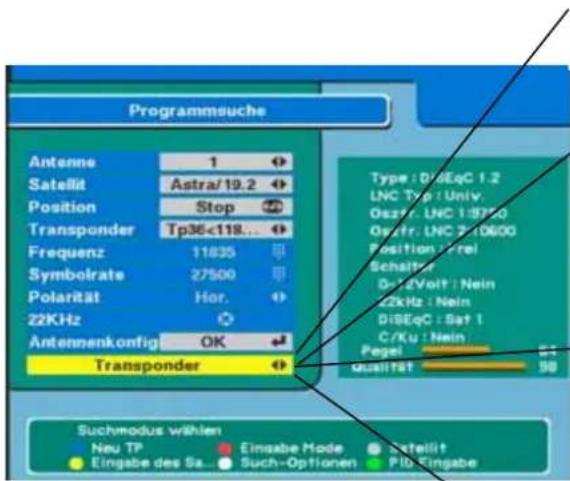 Programmesuche Antenne 1 Satellit Astra/19.2 Position Stop Transponder Tp36<118... Frequenz 11835 Symbolrate 27500 Polarität Hor. 22KHz Antennenkonfig OK Transponder Type: DiSEqC 1.2 LNC Type: Univ. Ozzr. LNC 1:9750 Orzfr. LNC 2:10600 Position Prei Schalter 0-12Volt | Nein 22kHz | Nein DiSEqC : Sat 1 C/Ku | Nein Pegel 91 Qualitet 50 Suchmodus wählen Neu TP Einsabe Mode Satiellit Eingabe des Sa... Such-Optionen PID Einsabe