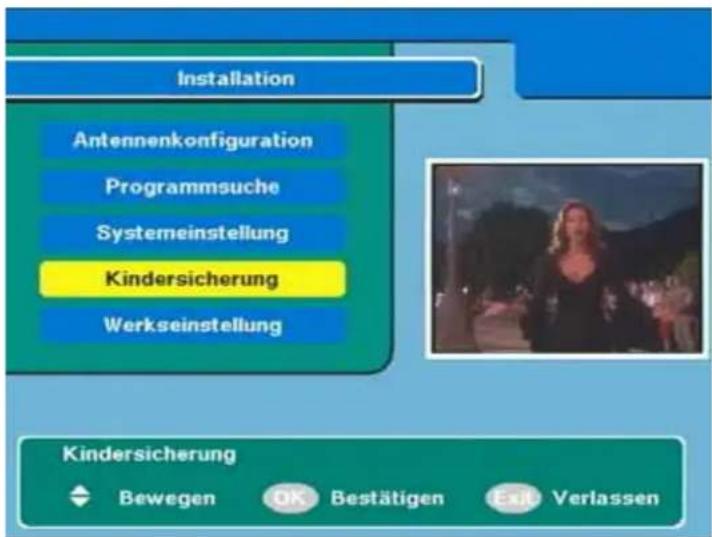 Installation Antennenkonfiguration Programmsuche Systemeinstellung Kindersicherung Werkseinstellung Kindersicherung Bewegen OK Bestätigen Erk Verlassen