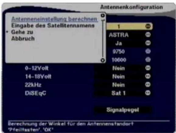 Antenneneinstellung berechnen Eingabe des Satellitennamens • Gehe zu Abbruch 1 ASTRA Ja 9750 10600 0-12Volt 14-18Volt 22kHz DiSEqG Nein Nein Nein Sat 1 Signalpegel Berechnung der Winkel für den Antennenstandort 'Pfeiltasten'. 'OK'