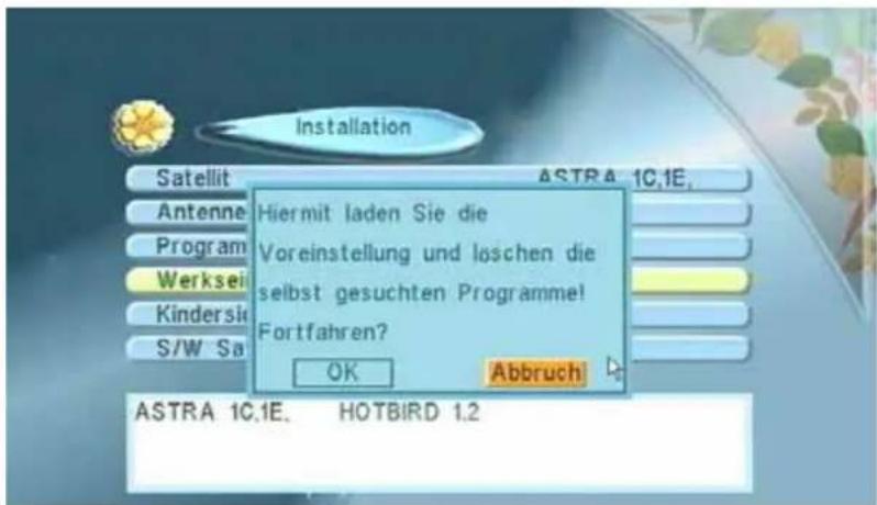 Installation Satellit ASTRA 1C.1E. Antenne Hiermit laden Sie die Voreinstellung und loschen die selbst gesuchten Programme! Fortfahren? OK Abbruch ASTRA 1C.1E. HOTBIRD 1.2