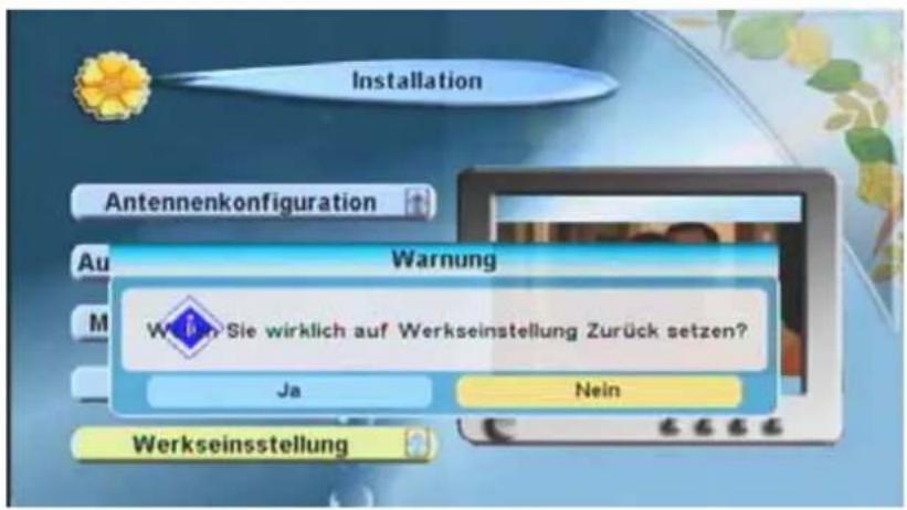 Installation Antennenkonfiguration Au Warning Wohn Sie wirklich auf Werkseinstellung Zurück setzen? Ja Nein Werkseinsstellung