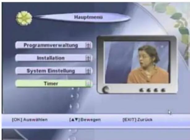 Hauptmenu Programmverwaltung Installation System Einstellung Timer [OK] Auswählen [▲▼] Bewegen [EXIT] Zurück