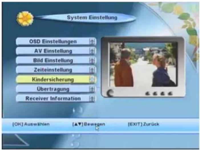 System Einstellung OSD Einstellungen AV Einstellung Bild Einstellung Zeiteinstellung Kindersicherung Übertragung Receiver Information [OK] Auswählen [▲▼] Bewegen [EXIT] Zurück