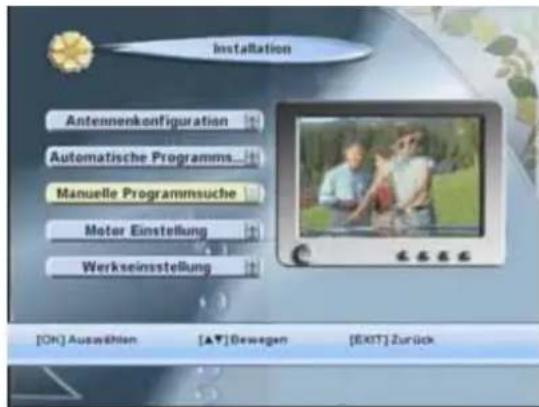 Installation Antennenkonfiguration Automatische Programms... Manuelle Programmsuche Motor Einstellung Werkseinsstellung [OK] Auswählen [▲▼] Gewegen [EXIT] Zurück
