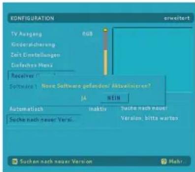 KONFIGURATION orweitert TV Ausgang RGB Kinderpflichtung Zeit Einstellungen Diefaches Menü Receiver Software: New Software gefunden/ Aktualistieren? JA NEIN Automatisch inaktis Tutto nach neuer Version, bitte warten Suche nach neuer Version Mahr...