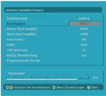 Antenna Installationsmenü Satellitenname Hotbird Anschlussart USALS Untere Osz Freq(MHz) 89750 Obere Osz Freq(MHz) 10600 Polarisation HIV 22kHz Ав auto LNB Spannung An DiGEqC Wiederholung Aus Programmauche Starten Signalpegel 85% Ausbahl der Anschlussart Menu Einstellungen Mehr...