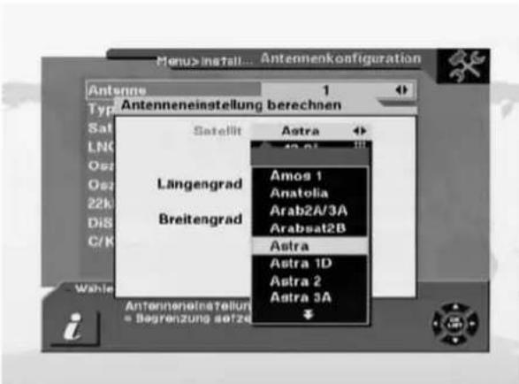 Menu>install... Antennenkonfiguration Antenne 1 Typ Antenneneinstellung berechnen Satellit Astra Längengrad Amos 1 Anatolia Breitengrad Arab2A/3A Arabsat2B Astra Astra 1D Astra 2 Astra 3A Antenneneinstellung = Begrenzung setzen