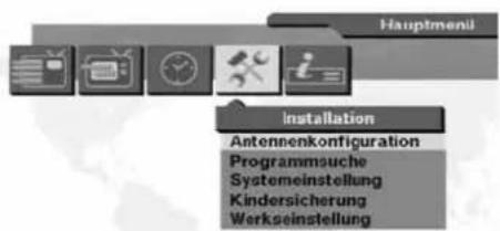 Hauptmenii Installation Antennenkonfiguration Programmsuche Systemeinstellung Kindersicherung Werkseinstellung