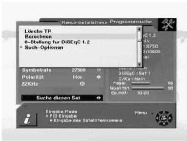 Lösche TP Berechnen 0-Stellung für DiSEqC 1.2 + Such-Optionen Symbolate 27500 Polarität Hor. 22KHz DiSEqC 1 Sat 1 G/Ku Nein Fegel 96 Qualität 98 EB/NO: 10-20 Suche diesen Sat Eingabe Mode PID Eingabe Eingabe des Satellitennamers Menu