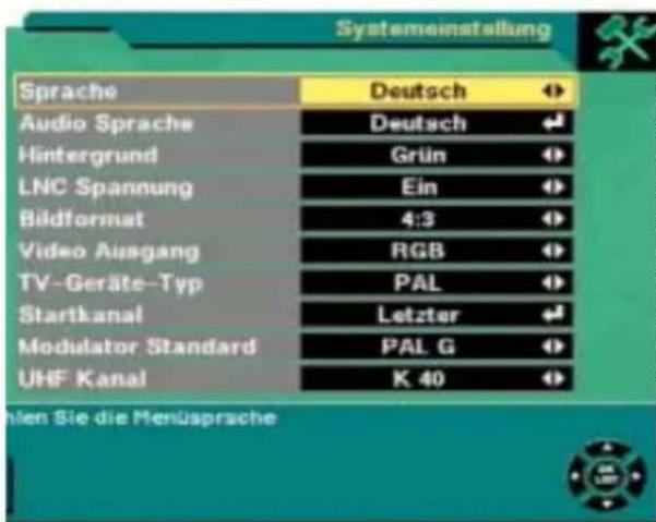 Systemeinstellung Sprache Deutsch Audio Sprache Deutsch Hintergrund Grün LNC Spannung Ein Bildformat 4:3 Video Ausgang RGB TV-Geräte-Typ PAL Startkanal Letzter Modulator Standard PAL G UHF Kanal K 40
